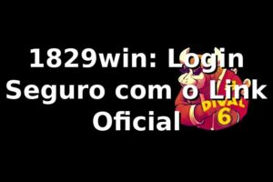 1829win: Login Seguro com o Link Oficial